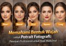 Memahami Bentuk Wajah untuk Potrait Fotografi